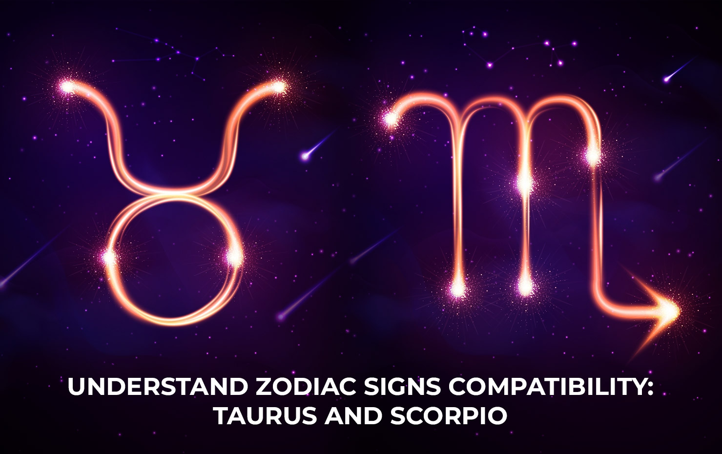 Understand Zodiac Signs Compatibility: Taurus and Scorpio